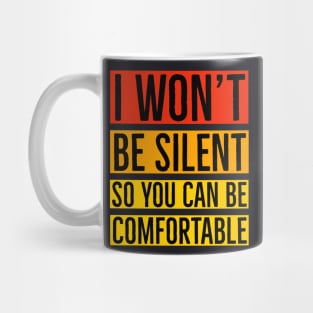 I Won't Be Silent So You Can Be Comfortable Mug